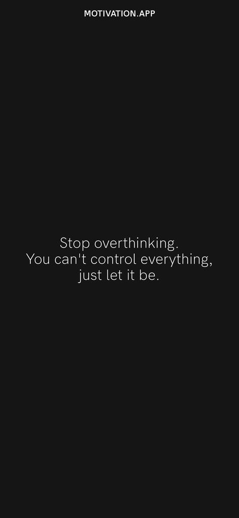 Stop Worrying About What You Cant Control, Quotes To Stop Overthinking, No More Overthinking, Overthinker Quotes Wallpaper, Stop Nagging Quotes, You Can’t Control Everything, Stop Overthinking Wallpaper, Stop Overthinking Tattoo, Self Control Tattoo