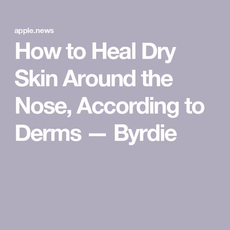 How to Heal Dry Skin Around the Nose, According to Derms — Byrdie Dry Skin Around Nose, Dry Nose, Healing Dry Skin, The Nose, Snow Day, Fix It, Dry Skin, Cold Weather, Healing