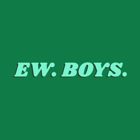 Ew Men Aesthetic, Ew Men Quotes, Asthetic Quotes For Boys, Middle Class Boy Quotes, No Boys Quotes, Quotes About Boys Being Jerks, Green Aesthetic Sayings, All Boys Are The Same Quotes, Maggie Core