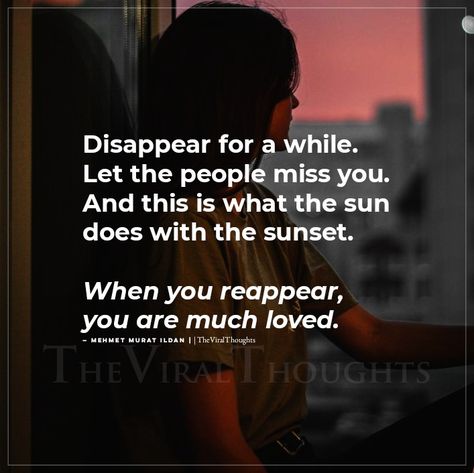 Disappear for a while! Let the people miss you! And this is what the sun does with the sunset! When you reappear, you are much loved! #disappear #reappear #sunset #love The Sunset, Miss You, The Sun, Let It Be, Sun, Quotes, Quick Saves