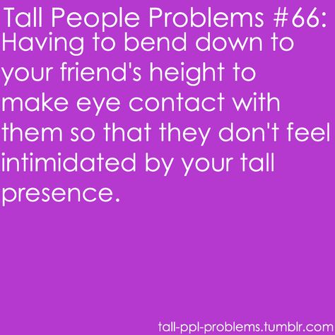 Tall People Problems Tall Quotes, Widowed Mom, Tall People Problems, Twin Sons, Second Sight, Tall Girl Problems, Girl Struggles, Tall Boy, People Problems