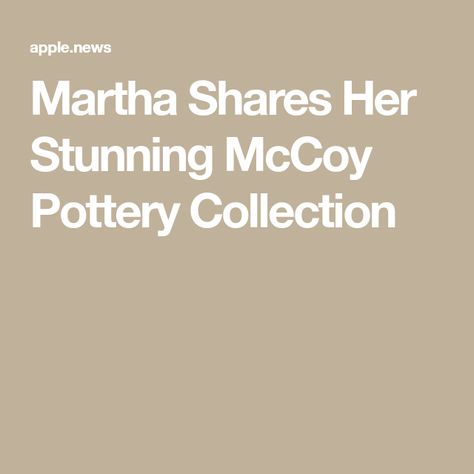 Martha Shares Her Stunning McCoy Pottery Collection Buy My House, Pottery Collection, Martha Stewart Living, Mccoy Pottery, East Hampton, Apple News, Creamy White, Martha Stewart, My Home