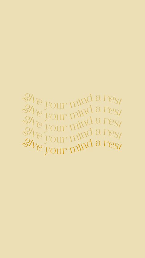 a pale yellow background interrupted by a wave of gold text reading in repitition "give your mind a rest" Rest Your Mind Quotes, Mindfulness Wallpaper, Rest Wallpaper, Vintage Pfp Aesthetic, Wellness Wallpaper, Wellness Background, Healing Wallpaper, Protect My Energy, Vintage Pfp