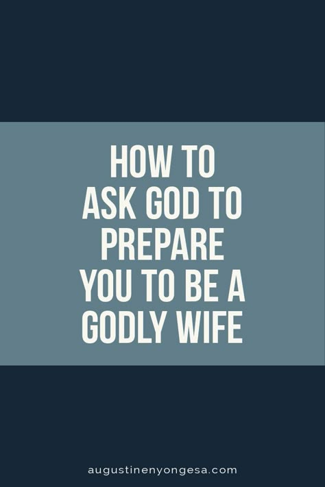 How to ask God to prepare you to be a godly wife How To Prepare To Be A Wife, Prayer To Be A Good Wife, Prepare To Be A Wife, How To Be A Godly Wife, Preparing To Be A Godly Wife, How To Be A Godly Girlfriend, How To Be The Perfect Wife, Godly Wife Characteristics, Praying For Future Husband