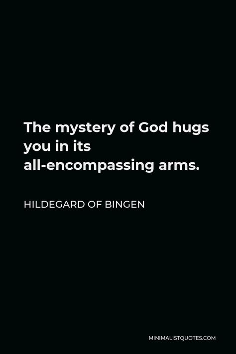 Hildegard of Bingen Quote: The mystery of God hugs you in its all-encompassing arms. Christian Mystic Quotes, Christian Mystic, Hildegard Of Bingen, Heaven Music, Mystic Quotes, Thomas Merton, Person Drawing, Winter Frost, Praise Songs