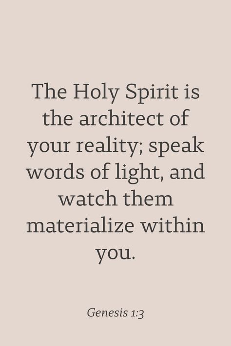 The Holy Spirit is the architect of your reality; speak words of light, and watch them materialize within you. Genesis 1:3 Genesis Scripture Quotes, Bible Verse Genesis, Genesis Quotes, Genesis Verses, Genesis Bible Verses, Bible Recap, Bible Board, Comforting Bible Verses, Book Of Genesis