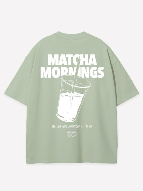 Matcha Mornings Oversized T-Shirt T Shirt Coffee Design, T Shirt Back Print Design, T Shirt Design Minimalist, Cool Shirt Prints, Simple Tshirt Design Ideas, Design Tshirt Simple, Oversized T-shirts, Simple Shirt Designs, Oversized Shirt Design