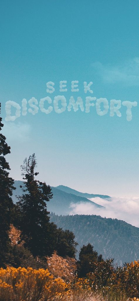 Mountain range with clouds spelling the words Seek Discomfort Get Out Of Your Comfort Zone Wallpaper, Discomfort Aesthetic, Seek Discomfort Wallpaper, Slow Down Wallpaper, Comfort Zone Aesthetic, Comfort Zone Wallpaper, Homescreen And Lockscreen Wallpaper, Consistency Wallpaper, Yes Theory