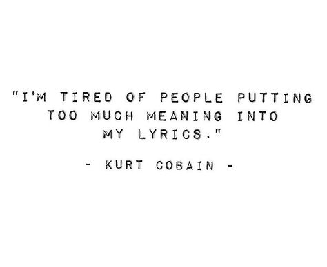 Kurt Cobain Lyrics, Kurt Cobain Quotes Lyrics, Poems About Music, Grunge Lyrics, Kurt Cobain Quotes, Playlist Aesthetic, Tired Of People, Beautiful Poetry, Senior Quotes