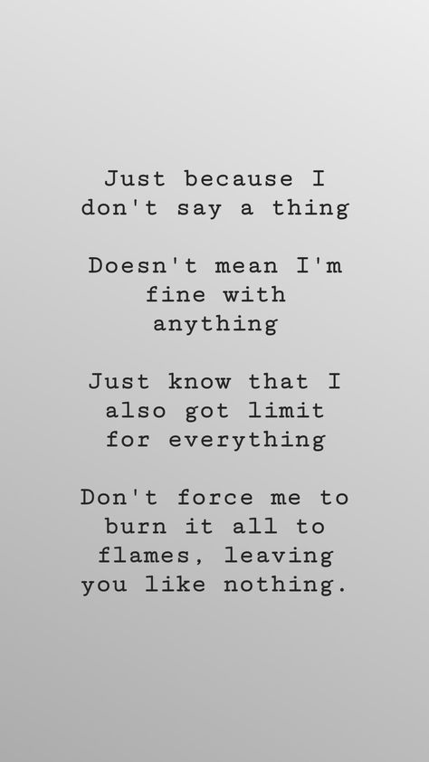 Dont Force Things Quotes, I’m Not Forcing Anything, Just Because I Don’t Say Anything, Just Because I Dont Say Anything Quotes, Dont Force Quotes, Forcing Things Quotes, Dont Force Anything Quotes, Dont Like Me Quotes, Burn It All