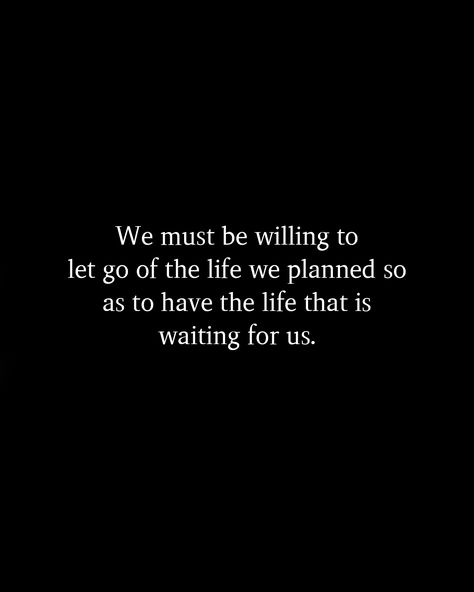 We must be willing to let go of the life we planned so as to have the life that is waiting for us. #Postivequotes #quotes #JourneyOfLife #SmileMore #BeHappy Life Not Going As Planned Quotes, Waiting Quotes, Fast Quotes, Planning Quotes, Go For It Quotes, Prayer And Fasting, Wait For Me, Let Go, Enjoy Life