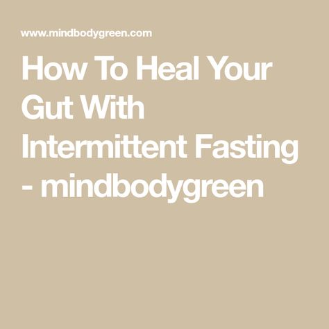 How To Heal Your Gut With Intermittent Fasting - mindbodygreen Heal Gut, Healthy Gut Diet, Gut Imbalance, Gut Problems, Heal Leaky Gut, Happy Gut, Heal Your Gut, Food Sensitivities, Gut Healing