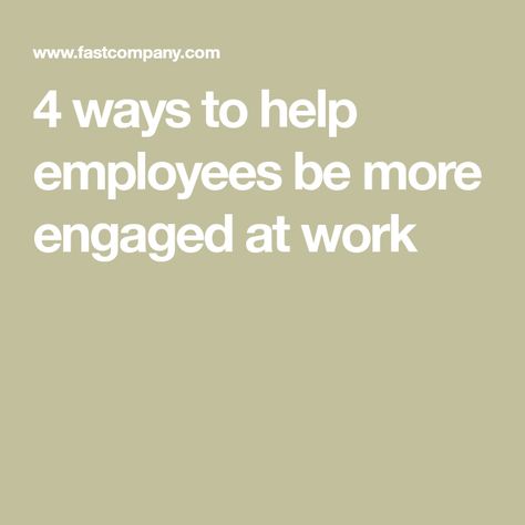 4 ways to help employees be more engaged at work Communication Is Key, Feeling Excited, Professional Growth, Employee Engagement, Team Leader, Organization Help, Need To Know, Feelings