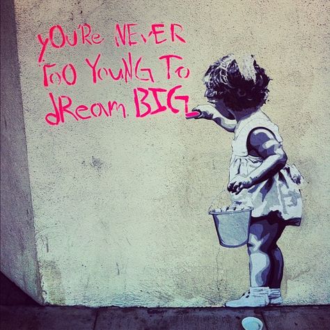 You're never too young to dream big. Dreams Pictures, Mr Brainwash, Leader In Me, Banksy Art, Words Worth, Wonderful Words, Street Art Graffiti, Street Artists, Banksy