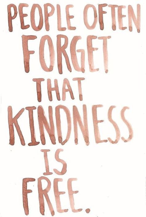 kindness is all you need and it's free for everyone! Kindness Is Free, Quotes Daily, Life Quotes Love, Wonderful Words, Random Acts Of Kindness, Quotable Quotes, The Words, Great Quotes, Beautiful Words