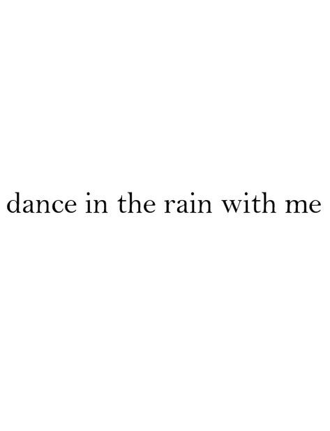 I Want To Dance In The Rain With You, Dance With Me In The Rain, Dance In The Rain Tattoo, Daisy Moodboard, Dance Quotes Aesthetic, Quotes Rainy Day, Dance Under The Rain, Dancing In The Rain Quotes, Rain Tattoos