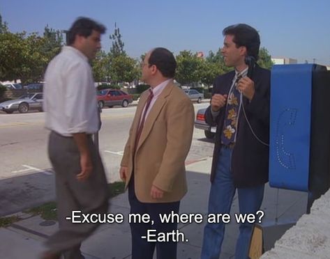 Excuse me, where are we? Earth. – Seinfeld Memes Seinfeld Meme, Seinfeld Funny, Seinfeld Quotes, 90s Sitcoms, Jerry Seinfeld, Baguio, Film Quotes, Tv Quotes, Seinfeld