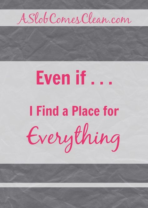 It’s my goal to find a place for everything. No more frantic searching for lost items, no more sinking feeling when I realize that I need something that is probably buried in one of many piles of random stuff. No more piles of random stuff. But of …| A Slob Comes Clean | #ASlobComesClean #decluttering #findingaplaceforthings A Place For Everything, Declutter Help, Laundry Soap Recipe, A Slob Comes Clean, Clutter Control, Decluttering Memes, Declutter Your Life, Laundry Soap, Store Organization