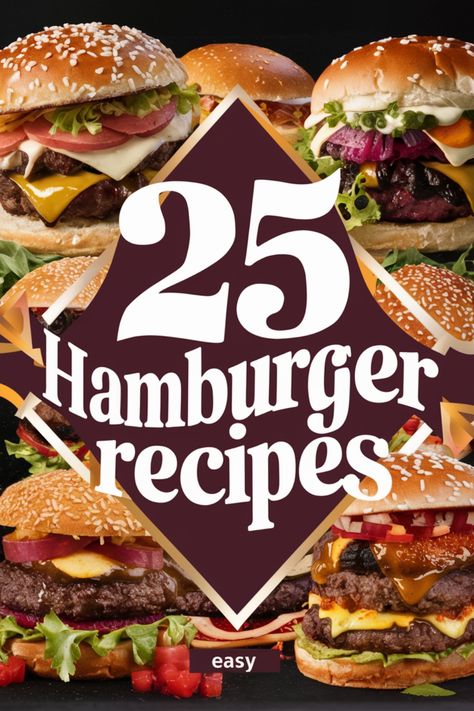 25 hamburger recipes with various burgers in the background, including cheeseburgers and burgers with lettuce, tomatoes, and onions. Hamburger Dinner Ideas, Hamburger Recipes Easy, Best Hamburger Recipes, Hamburger Toppings, Best Sandwich Recipes, Hamburger Patties, Homemade Hamburgers, Hamburger Recipes, Gourmet Burgers