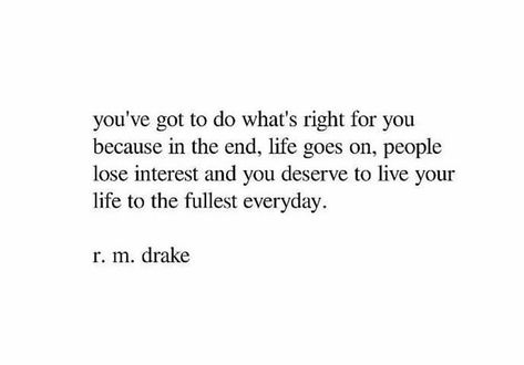 Do what is right for you. Don’t let anyone stop you from being yourself and do the things you love. Live for the future. Whats Right For You Quotes, Loose Interest Quotes, Loosing Interest Quotes, Interest Quotes, Inner Health, I Carry Your Heart, Well Said Quotes, You Quotes, Quotable Quotes