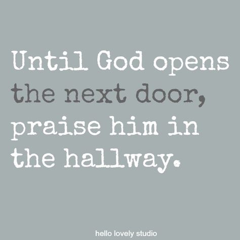 Praise Him In The Hallway, Faith Quote, Praise Him, Hello Lovely, Trust God, Faith Quotes, Christian Quotes, Bible Quotes, Life Lessons