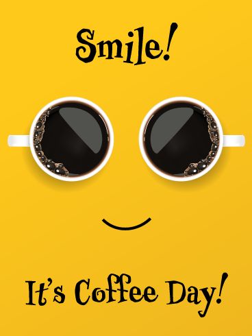 Happy Coffee Day, National Coffee Day Ideas, Coffee Is Always A Good Idea, Coffee Day Ideas, Happy National Coffee Day, Fellow Coffee, Coffee Poster Design, Smile Day, International Coffee