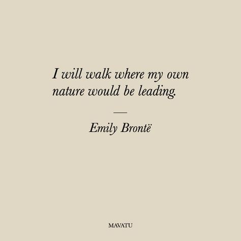 I will walk where my own nature would be leading. Emily Bronte Love Quotes In Literature, English Literature Aesthetic Quotes, English Literature Quotes Inspiration, Classical Quotes Literature, English Literature Quotes Novels, Quotes From Novels Literature, Beautiful Book Quotes Literature, Classic Books Quotes, Book Quotes Classic Literature