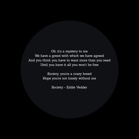 Society Eddie Vedder, Beautiful Poetry, Eddie Vedder, Pep Talks, Music Is Life, Musician, Give It To Me, Poetry, Life Quotes