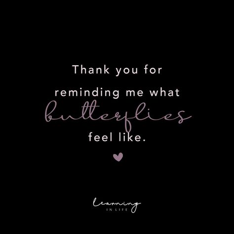 Thank you for reminding me what butterflies feel like. Butterfly Quotes Love Feelings, Thank You For Reminding What Butterflies, You Gave Me Butterflies Quote, Butterfly Love Quotes Relationships, When He Gives You Butterflies Quotes, Thank You For Last Night Quotes, You Still Give Me Butterflies Quotes, Feeling Butterflies Quotes, Thank You For Motivating Me