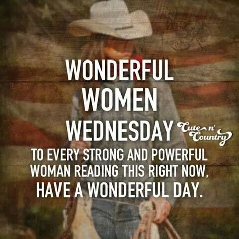 Wonderful Woman Wednesday Women Wednesday Quotes, Wonderful Women Wednesday, Woman Crush Wednesday Quotes, Country Women Quotes, Wednesday Morning Greetings, Women Crush, Monthly Quotes, Happy Wednesday Quotes, Country Strong