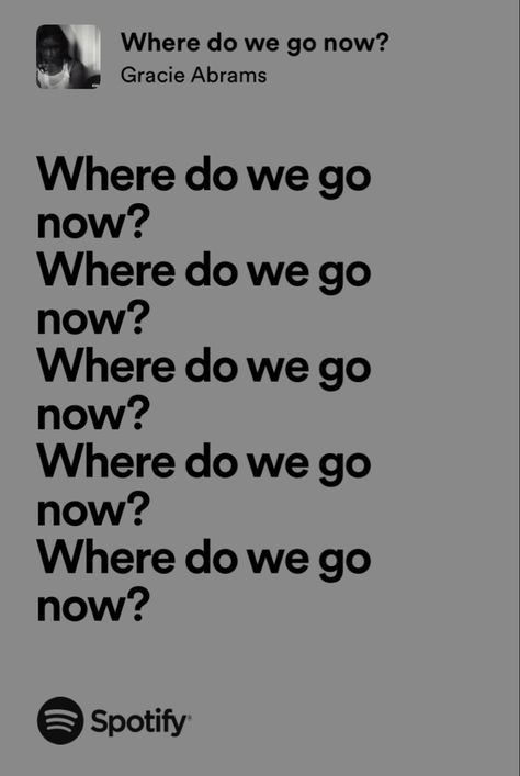 Lyric from Where do we go now? - Gracie Abrams Repeated Lyrics, Where Do We Go Now Gracie Abrams, That's So True Gracie Abrams Lyrics, Us Lyrics Gracie Abrams, Lyrics Gracie Abrams, Gracie Lyrics, Best Gracie Abrams Lyrics, Where Do We Go Now Gracie Abrams Lyrics, Where Do We Go Now