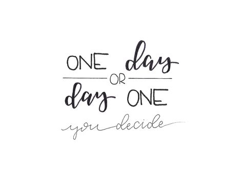 One Day or Day One... - You decide! - Tanja Rickerts Blog One Day Or Day One, Choose Quotes, Scrapbook Quotes, Some Good Quotes, Everyday Quotes, Quote Board, My Mouth, Mom Svg, First Tattoo