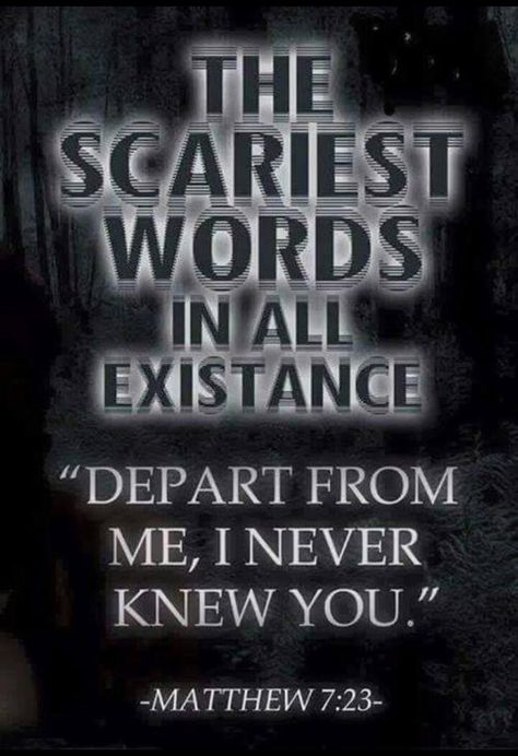 Depart from me, I never knew you.  ~Matthew 7:23 Scary Words, 5 Solas, Soli Deo Gloria, One Night Stand, Ayat Alkitab, After Life, Lord And Savior, Faith In God, Bible Scriptures