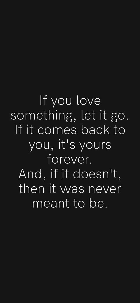 If you love something, let it go. If it comes back to you, it's yours forever. And, if it doesn't, then it was never meant to be. From the Motivation app: https://motivation.app/download Let Me Go Quotes, Let Her Go Quotes, Come Back Quotes, Letting Someone Go, Inspirtional Quotes, Motivation App, Letting Go Quotes, Just Let It Go, Meant To Be Yours