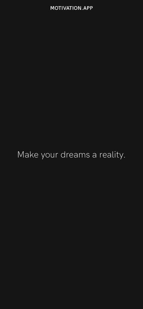 Make your dreams a reality. From the Motivation app: https://motivation.app/download Make Your Dreams A Reality, Dream Until Its Your Reality, Motivation App, Ios Wallpapers, Daily Motivation, Our Life, Dreaming Of You, Make It Yourself