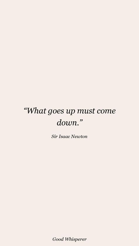 What Goes Up Must Come Down Quotes, Come Down, Isaac Newton Quotes, Newton Quotes, Sir Isaac Newton, Down Quotes, Poster Quotes, Isaac Newton, Up Quotes