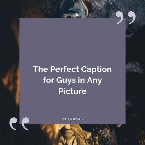 Finding the perfect caption for guys for any picture can be tricky. Here are some caption ideas that are perfect no matter the pic. My Man Captions For Instagram, Caption For Profile Picture For Boys, Short Caption For Boys Classy, My Man Captions, Caption For Boys Classy, Classy Captions For Instagram Men, Men Instagram Captions, Captions For Guys Instagram, Men Captions For Instagram