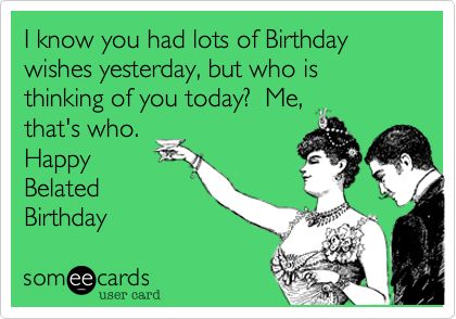 I know you had lots of Birthday wishes yesterday%2C but who is thinking of you today%3F Me%2C that's who. Happy Belated Birthday Happy Birthday Humorous, Funny Happy Birthday Meme, Belated Birthday Wishes, Happy Birthdays, Funny Happy Birthday Wishes, Birthday Memes, Birthday Wishes Funny, Happy Birthday Meme, Happy Belated Birthday