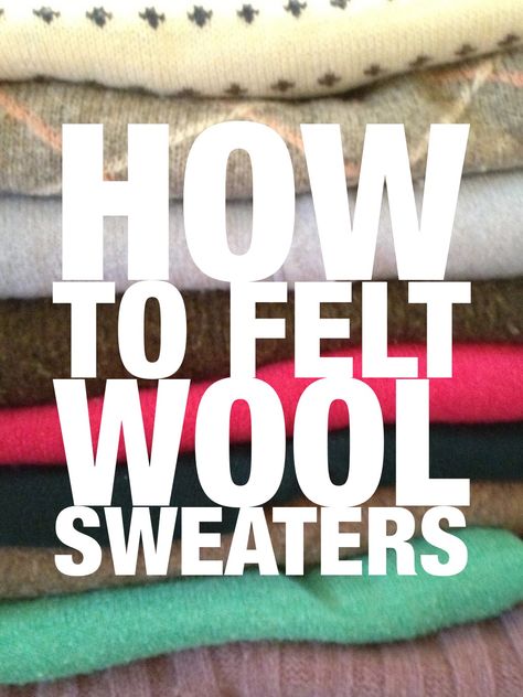 Felted Wool Projects Repurposed, Felting Wool Sweaters, Felting Old Wool Sweaters, Felting On Sweaters, Hats From Old Sweaters, How To Felt Wool Sweaters, Felted Wool Crafts Projects Old Sweater, Felted Sweater Projects, How To Felt Wool