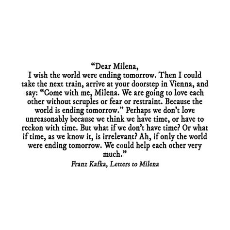 I Wish The World Were Ending Tomorrow Kafka, Kafka To Melina Quotes, Frank Kafka Letters To Milena, Kafka Quotes Metamorphosis, Kafka Love Quotes, Letters To Milena Quotes, Letters To Milena Kafka, Metamorphosis Quotes, Kafka Metamorphosis