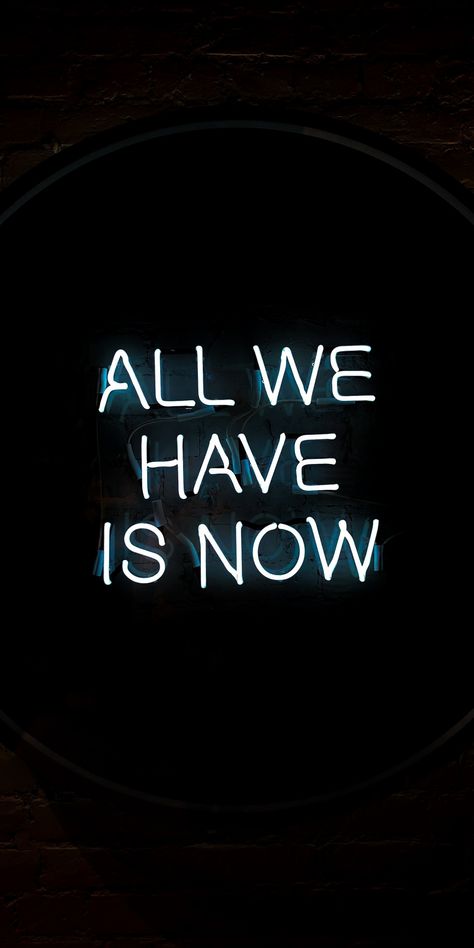 Inscription, All We Have is Now, 1080x2160 wallpaper All We Have Is Now, Best Quotes Of All Time, Mindfulness Quotes Positive, Now Quotes, Life Is Beautiful Quotes, Neon Quotes, Positive Wallpapers, Neon Words, Motivational Quotes Wallpaper