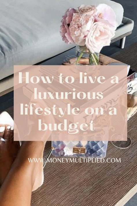 how to live a luxurious lifestyle on a budget Luxe On A Budget, Healthy Luxury Lifestyle, Lifestyle Inspo Inspiration, Classy Lifestyle Aesthetic Luxury, Luxury Lifestyle On A Budget, How To Live A Rich Lifestyle, Quiet Luxury Lifestyle, Old Money On A Budget, Boujee Lifestyle Aesthetic