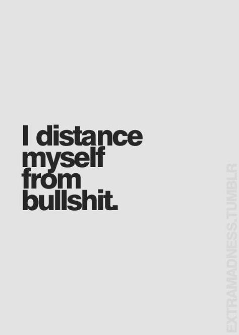 i distance myself from bullshit Tired Of The Bs, My Self, Note To Self, The Words, Great Quotes, Words Quotes, Wise Words, Favorite Quotes, Quotes To Live By