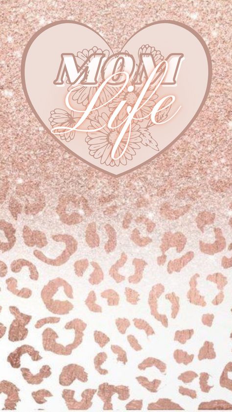 Rose gold glitter and leopard print wallpaper with  a heart centered at the top of image and the words mom life centered in the heart. Mama Phone Wallpaper, Mom Wallpaper Aesthetic, Mama Wallpaper Iphone, Cellphone Wallpaper Backgrounds, Best Mother, Boy Mom, Cellphone Wallpaper, Cute Designs, Mom Life