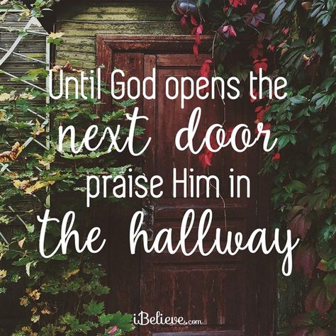 Until God Opens a Door, Praise Him in the Hallway - Inspirations Praise Him In The Hallway, God Encouragement, Praise Him, Door Upgrade, Daily Verses, Bible Scripture, Christian Encouragement, Christian Quotes Inspirational, Bible Encouragement