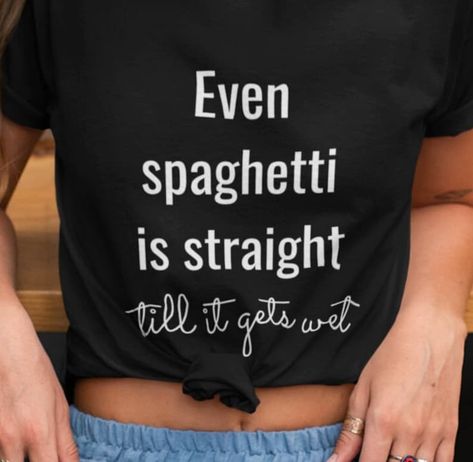 Even spaghetti is straight till it gets wet Cotton Graphic Tees Funny Lesbian Shirts, Lesbian Tshirts, Funny Lesbian, Lesbian Humor, Lesbian Shirts, Lgbtq Funny, Graphic Tees For Women, Tshirt Women, Gift Girlfriend