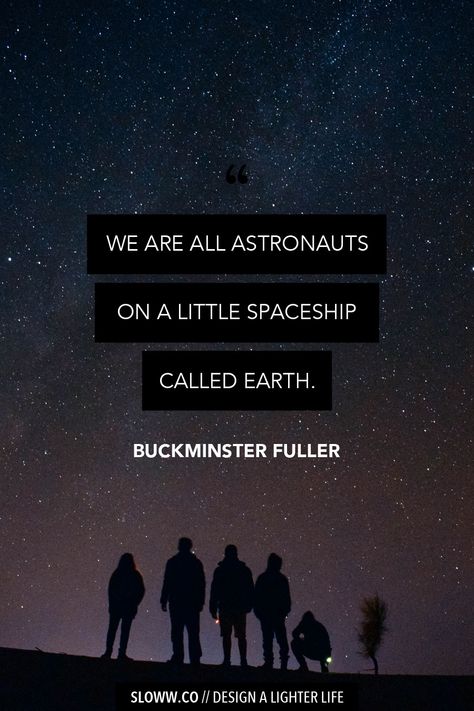 Sloww Spaceship Earth Buckminster Fuller Quote Quotes Space Universe, Cosmos Quotes Universe, Quote About Space, Aesthetic Space Quotes, Aliens Quotes, Quotes About Universe, Universe Quotes Aesthetic, Space Quotes Universe, Space Motivation