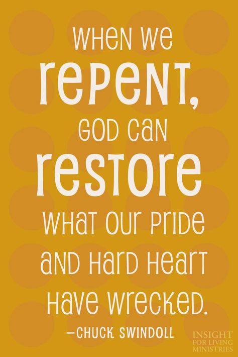 When we repent, God can restore what our pride and hard heart have wrecked. -Chuck Swindoll Repentance Quotes, Repentance Prayer, Healing Habits, Chuck Swindoll, True Repentance, Organizational Change, Charles Swindoll, God Can, Lds Quotes