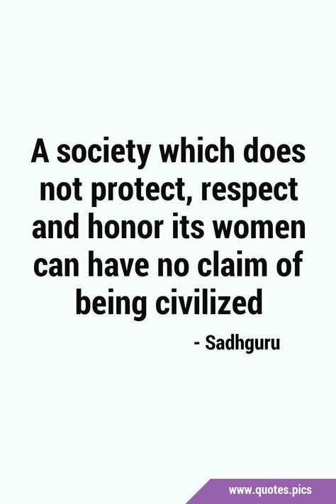 A society which does not protect, respect and honor its women can have no claim of being civilized #Women #RespectingWomen Women Respect, Sagittarius Quotes, Society Quotes, Quotes Pics, Life Advice, Woman Quotes, Proverbs, Wise Words, No Response