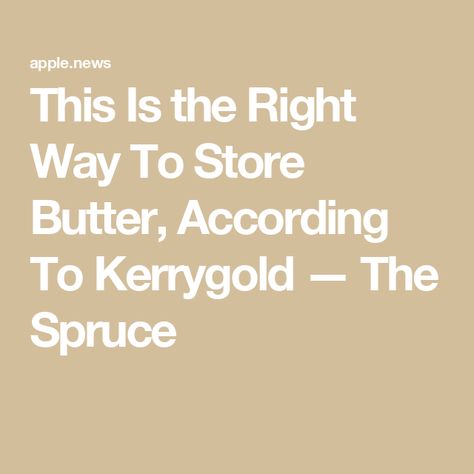 This Is the Right Way To Store Butter, According To Kerrygold — The Spruce Kerry Gold Butter, Kerrygold Butter, Diy Mixes, The Spruce, Food Diy, On Toast, Grocery List, Grocery Lists, Diy Food